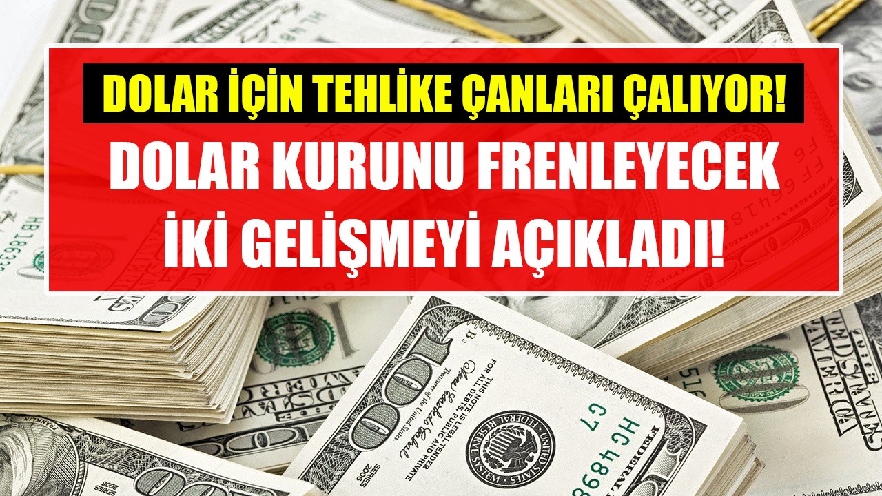 Dolar için tehlike çanları çalıyor uyarısı! Dolar kurunu frenleyecek iki gelişmeyi açıkladı!