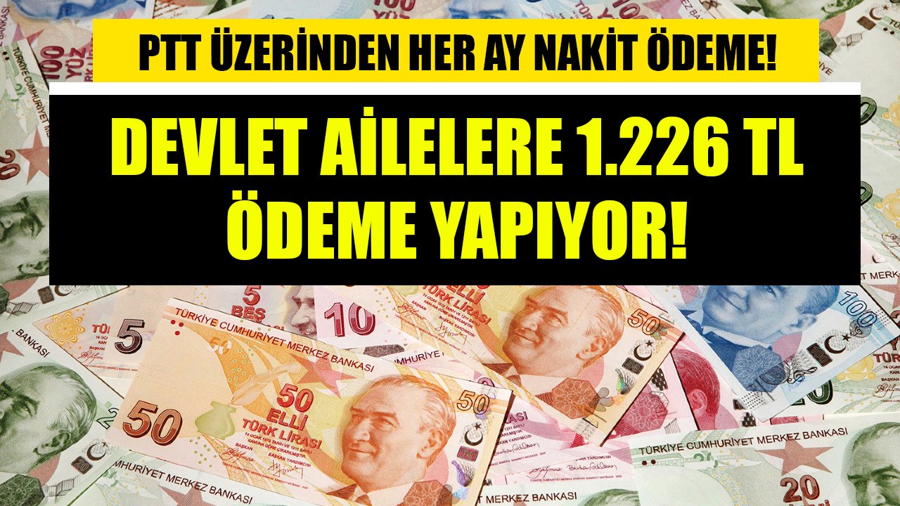 Devletten ailelere 1.226 TL ödeme! Her ay PTT'den nakit veriliyor!