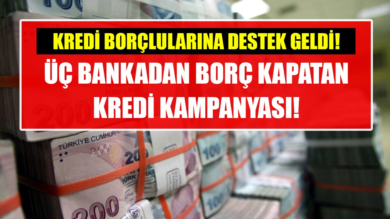 Kredi borçlularına üç bankadan destek! Yapı Kredi, ING, İş Bankası borç kapatan kredi kampanyası!