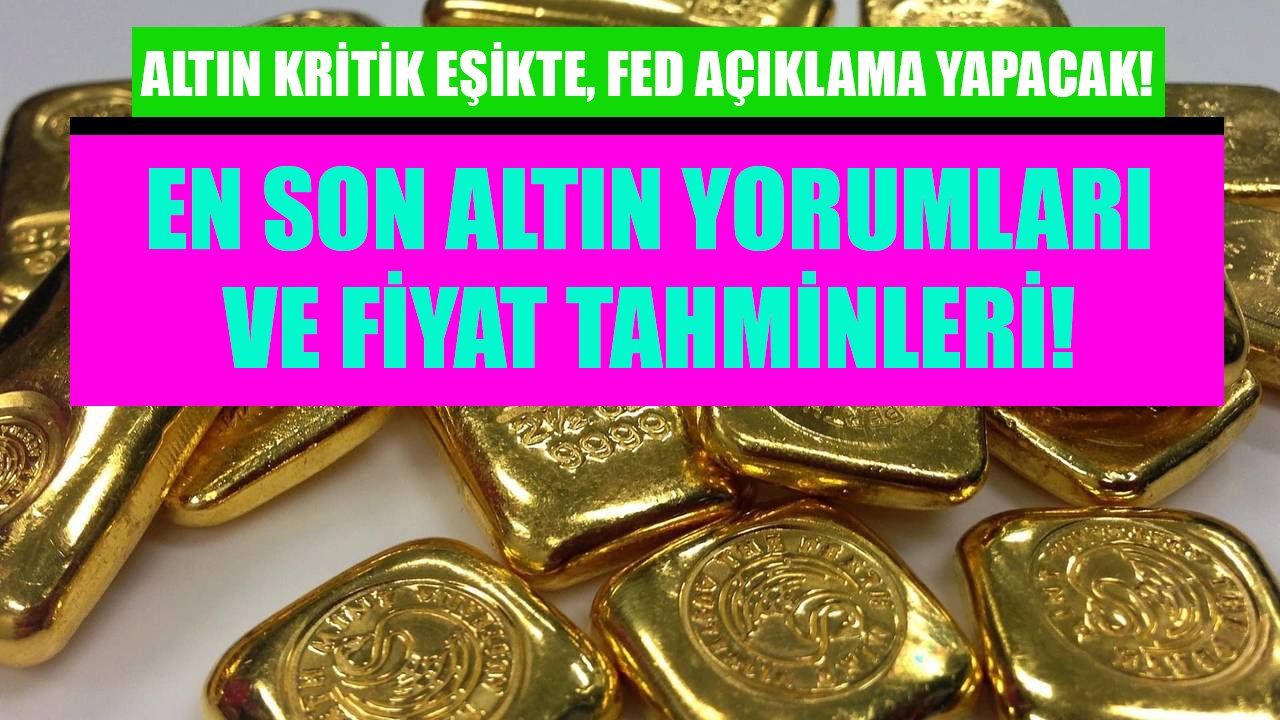 Altın kritik eşikte, FED'den açıklama bekleniyor! Analistlerden altın yorumları ve fiyat tahminleri!