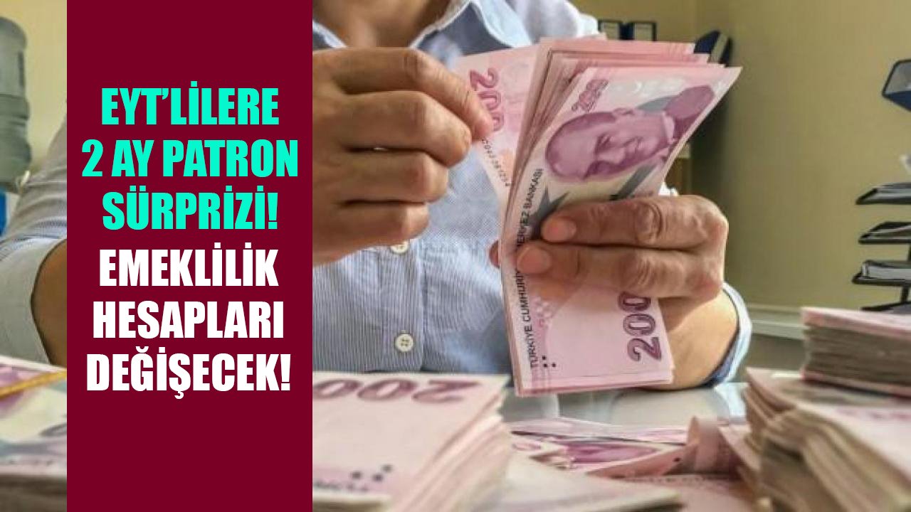 EYT'lilere 2 ay patron sürprizi! Çalışma Bakanı onay verdi, emeklilik hesapları değişecek!