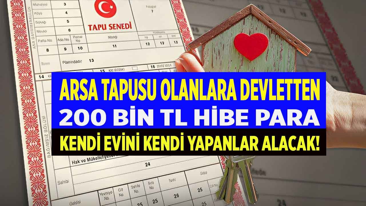 Arsa tapusu olanlara devletten 200000 TL hibe para yardımı yapılacak kendi evini kendisi yapanlar alacak!