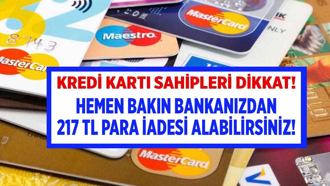 Kredi kartı sahipleri dikkat hemen ekstrenize bakın bankanızdan 217 TL para iadesi alabilirsiniz!