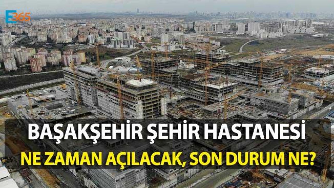 Başakşehir Şehir Hastanesi Ne Zaman Açılacak, Son Durum Ne?