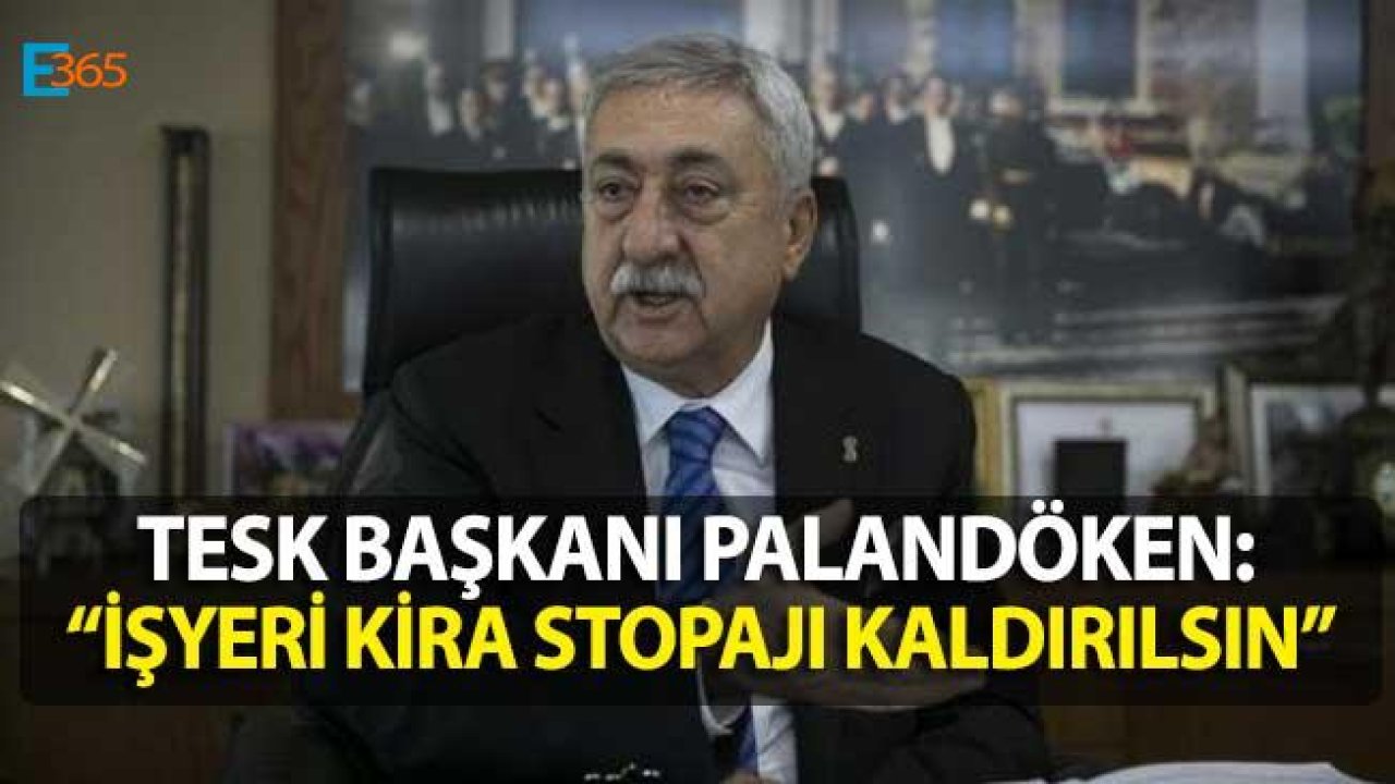 TESK "İşyeri Kiralarında Stopaj Kaldırılsın"