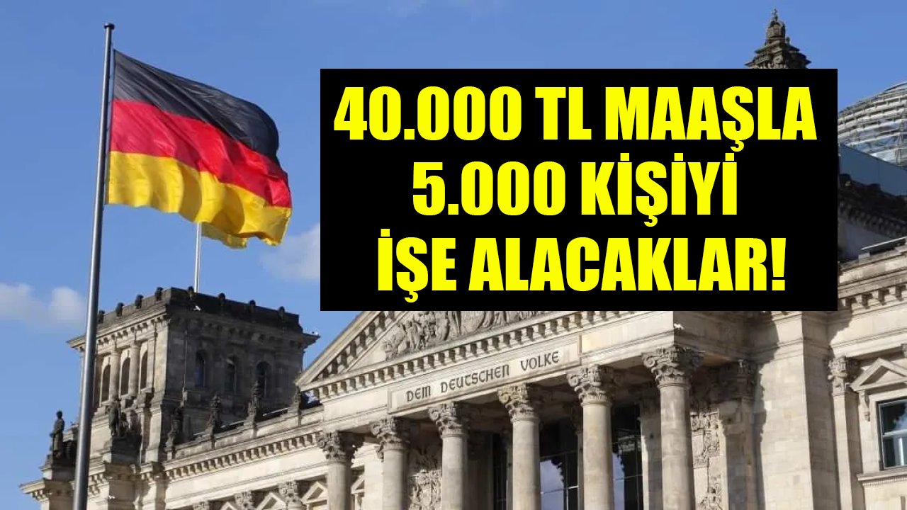 40.000 TL maaşla 5.000 kişiyi işe alacaklar! Almanya işçi alımı ve aranan meslekler!