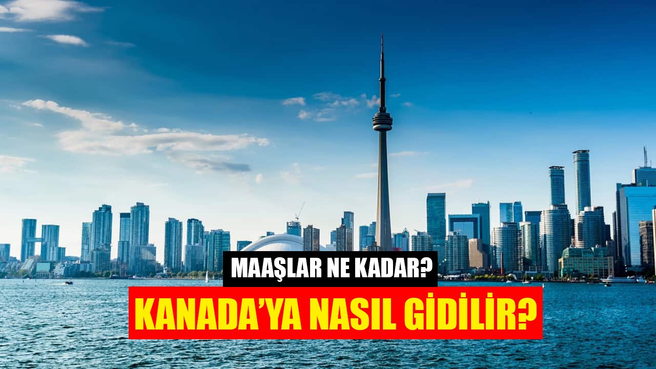 Kanada 1,5 milyon daimi göçmene kapılarını açıyor! Kanada'ya nasıl gidilir, maaşlar ne kadar?