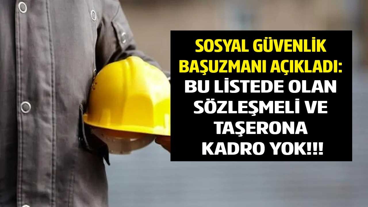 Sosyal Güvenlik Başuzmanı kadroya alınmayan sözleşmeliler taşeronlar kimler açıkladı!