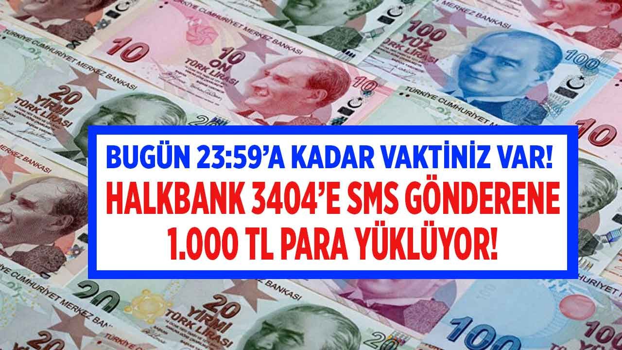 Halkbank duyurdu bugün 23:59'a kadar 3404'e SMS gönderene 1000 TL nakit para yüklüyor!