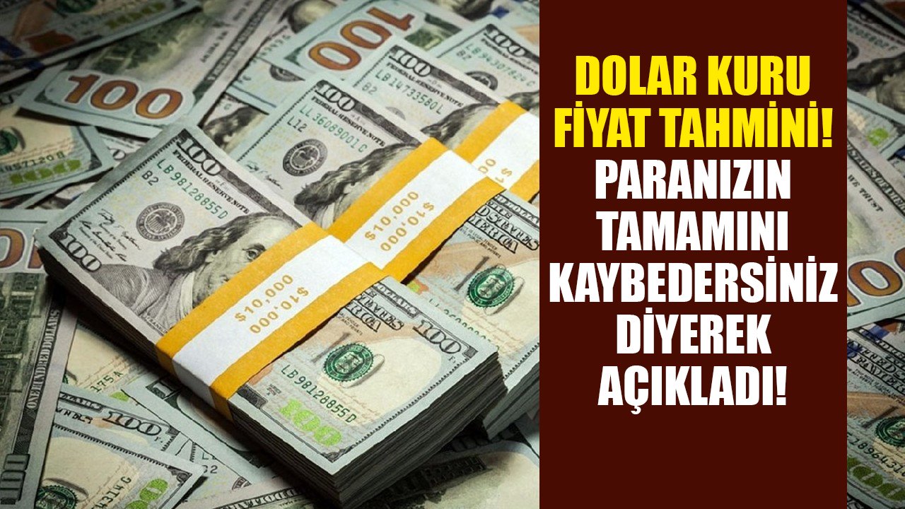 Dolar kuru fiyat tahmini! Paranızın tamamını kaybedersiniz diyerek açıkladı!