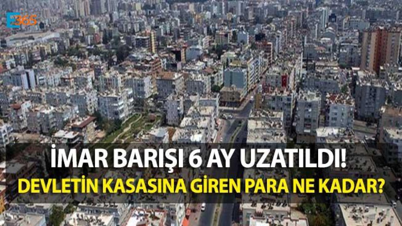 İmar Barışı Uzatıldı! İmar Barışından Ne Kadar Para Geldi?