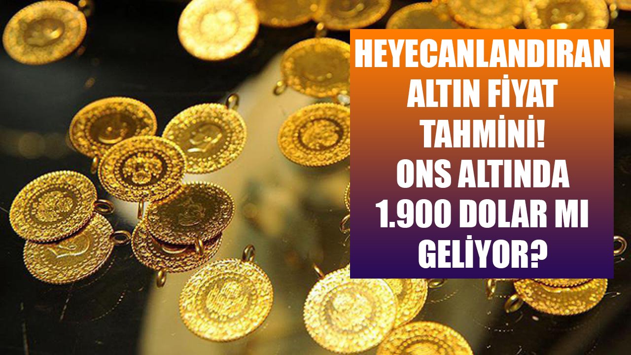 Uzmanından heyecanlandıran altın fiyat tahmini! Ons altın için 1.900 dolar mı geliyor?