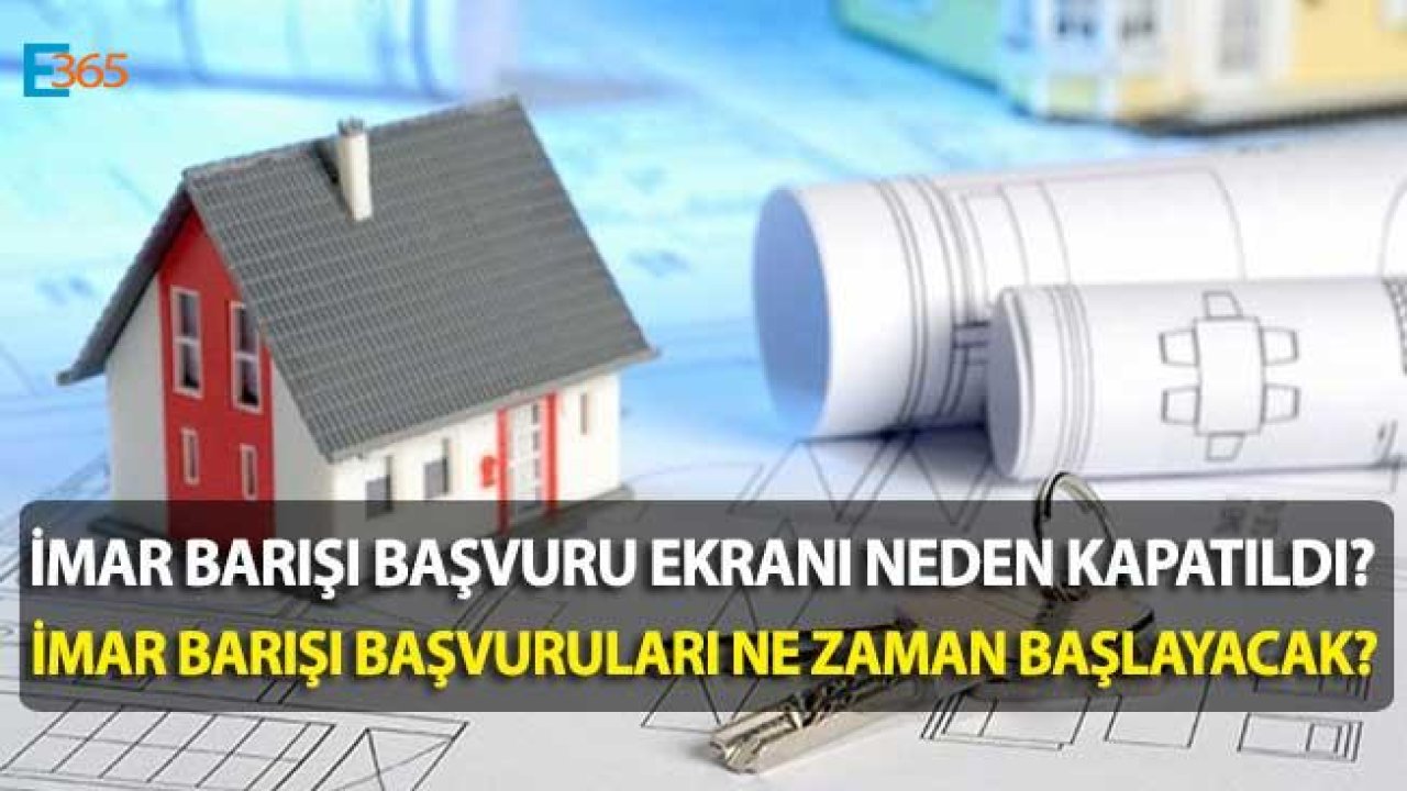 İmar Barışı Başvuru Ekranı Neden Kapatıldı, İmar Barışı Başvuru Formu Ne Zaman Açılacak?