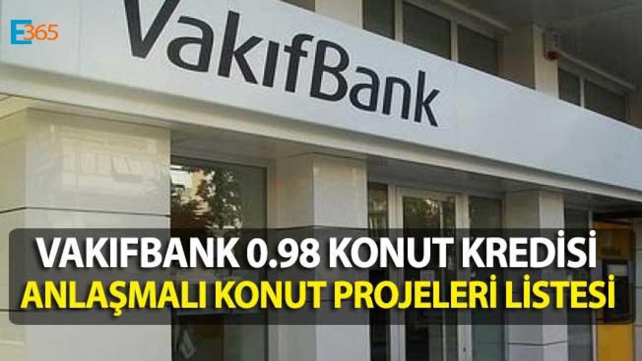 Vakıfbank 0.98 Anlaşmalı Konut Projeleri Listesi Güncellendi!