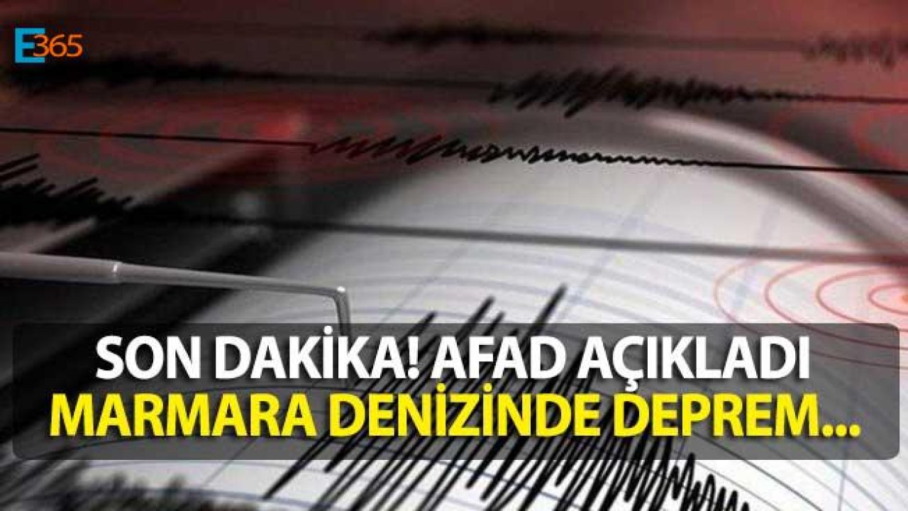 Son Dakika! AFAD Açıkladı Marmara'da Deprem