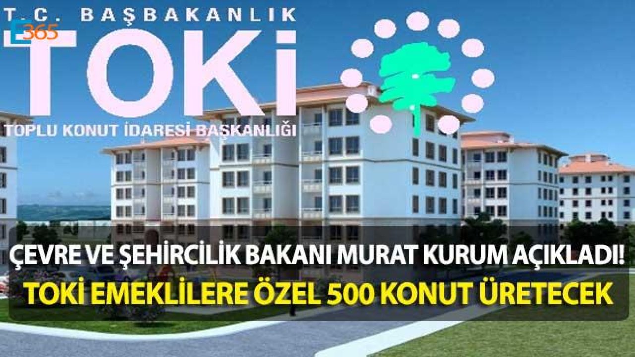 Bakan Murat Kurum'dan Emeklilere 500 Konut Müjdesi Geldi!