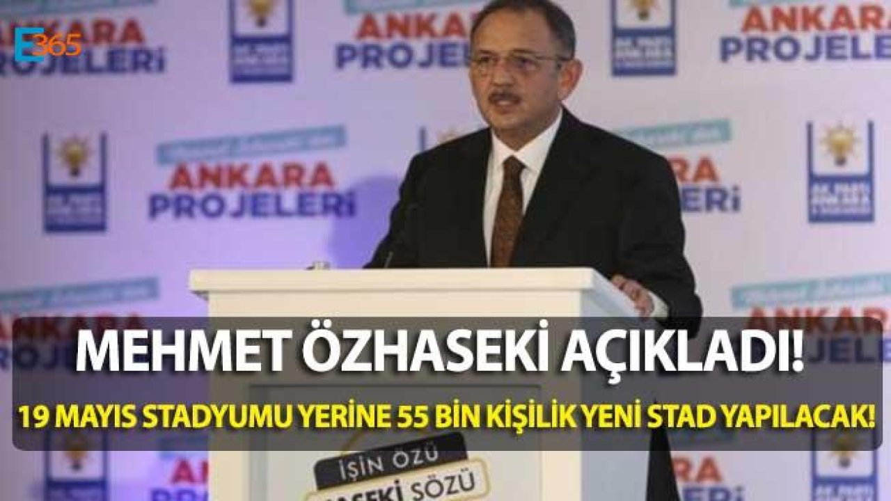 Mehmet Özhaseki "19 Mayıs Stadyumu Yerine 55 Bin Kişilik Yeni Stadyum Yapacağız!"