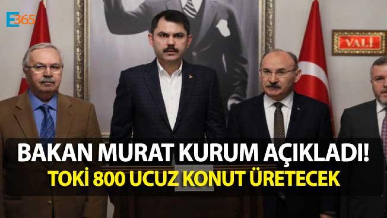 Bakan Kurum Açıkladı! TOKİ 800 Ucuz Konut Üretecek!