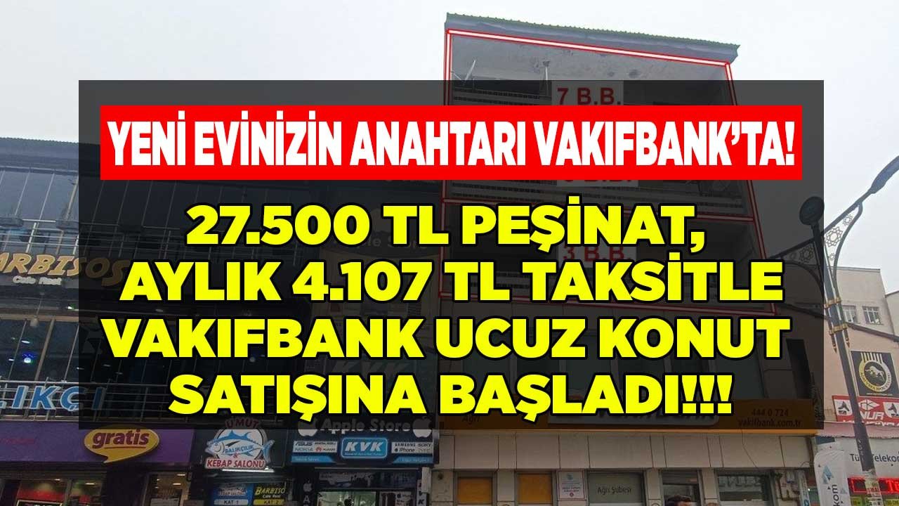 Yeni evinizin anahtarı Vakıfbank'ta 27.500 TL peşinat aylık 4.107 TL taksitle  2+1 daire satışı başladı