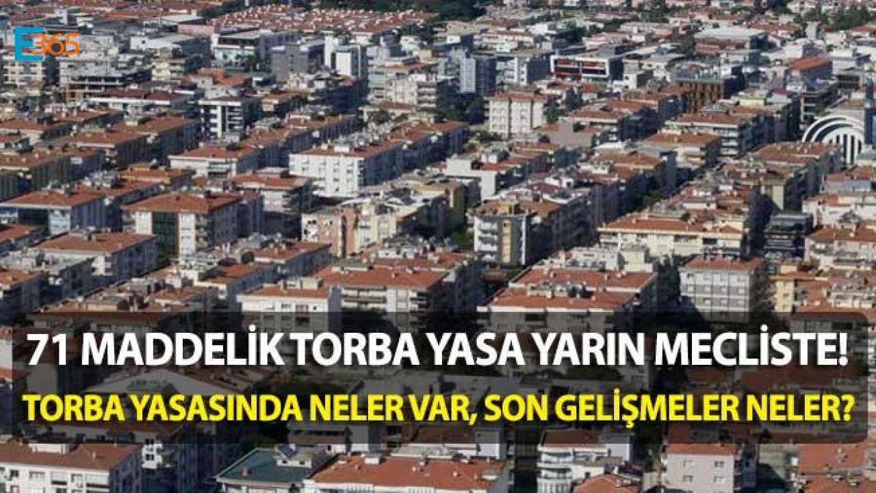 Son Dakika! 71 Maddelik Torba Yasa Meclise Geliyor. TÜFE Kira Artışı, Tasfiye Kararnamesi, Konut Hesabı