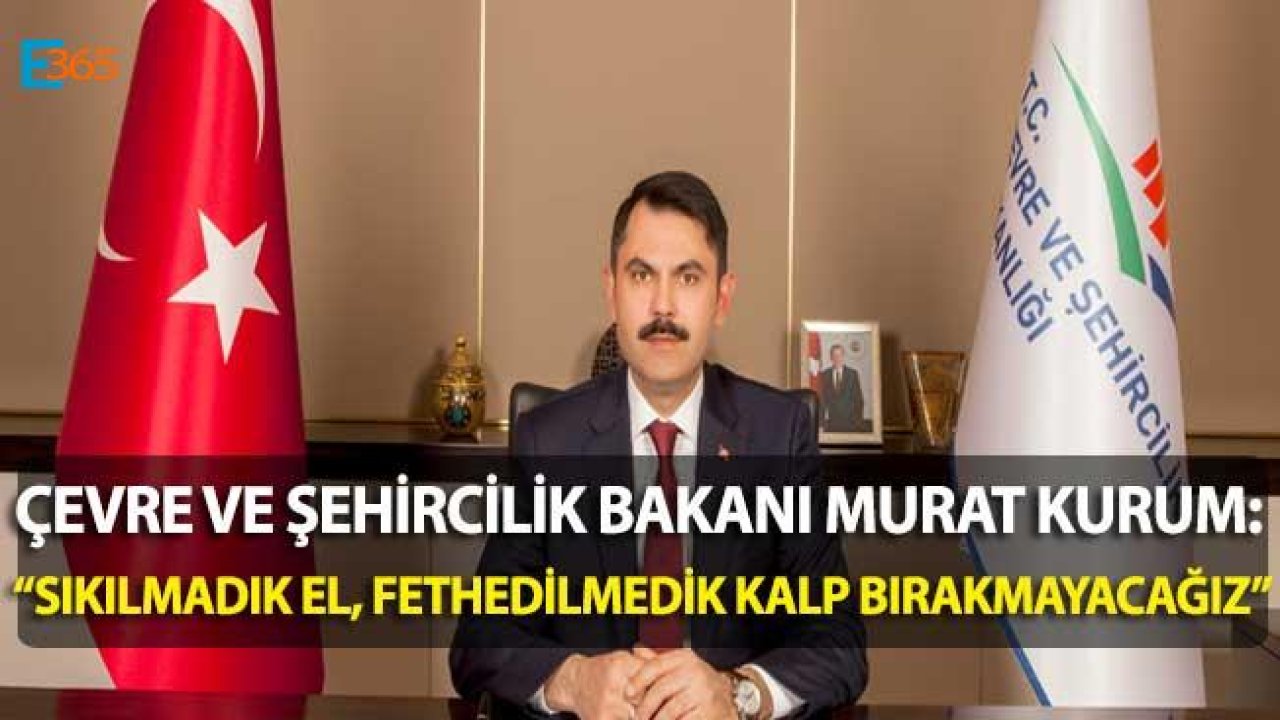 Bakan Murat Kurum "Sıkmadık El, Fethemedik Gönül Bırakmayacağız"