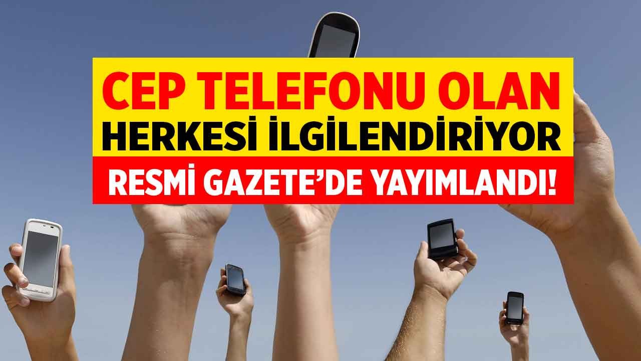 Cep telefonu olan herkesi ilgilendiriyor! Resmi Gazete'de yayımlandı cepte yeni dönem resmen başladı