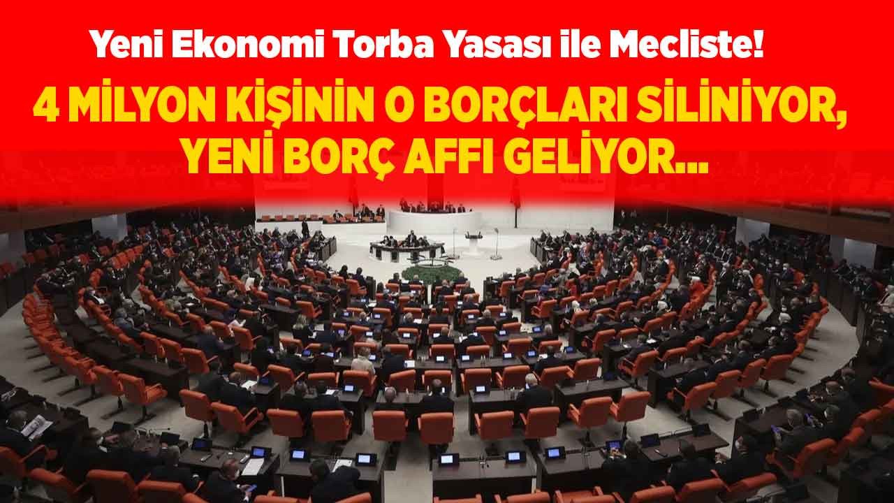 Yeni ekonomi torba yasası ile meclise sunuldu! 4 milyon kişinin o borçları siliniyor milyonların beklediği borç affı o tarihte geliyor