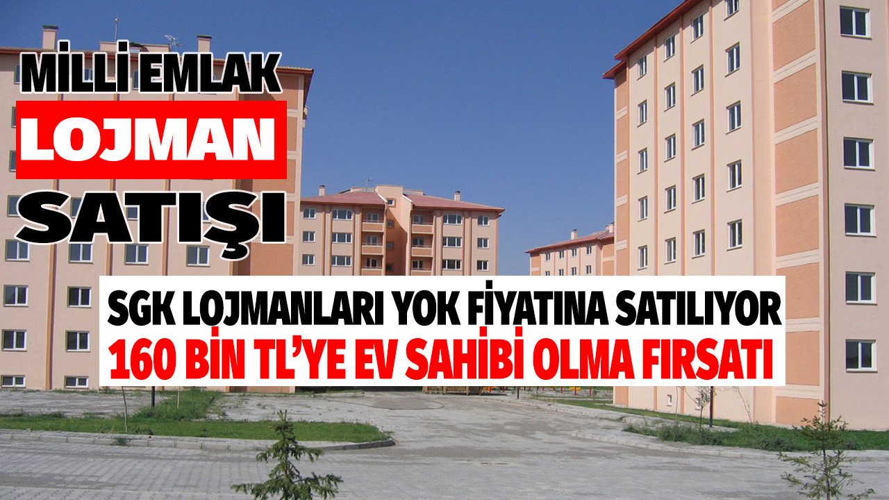 Milli Emlak'tan Aralık ayının son lojman satış fırsatları tamamı 160 bin liraya SGK lojman satışı fırsatı