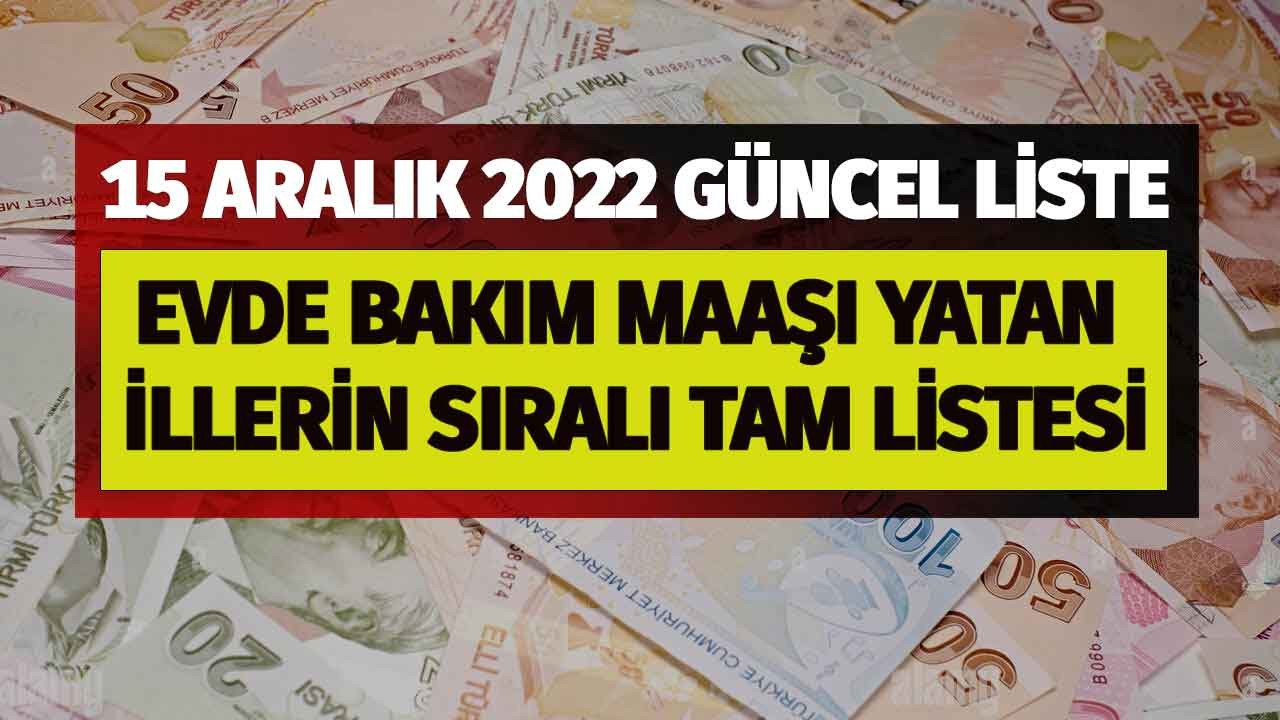 Evde bakım maaşı parası yatan iller listesi 15 Aralık 2022 hangi illerde evde bakım parası yattı?