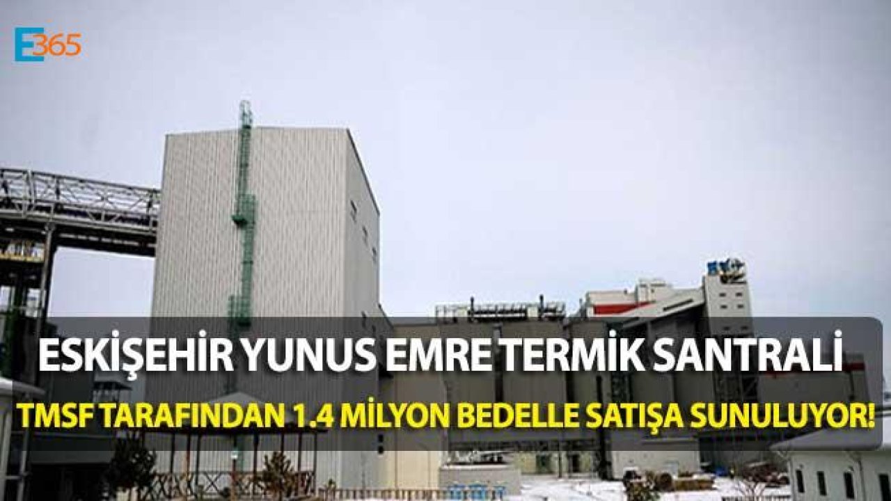 TMSF Eskişehir Yunus  Emre Termik Santrali İçin Satışa Çıktı