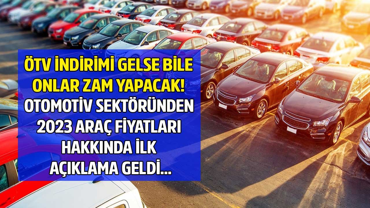 2023 yılında araç fiyatları ne olur 2023'te araba fiyatı düşecek mi yükselecek mi uzmanı açıkladı indirim değil zam beklentisi hakim