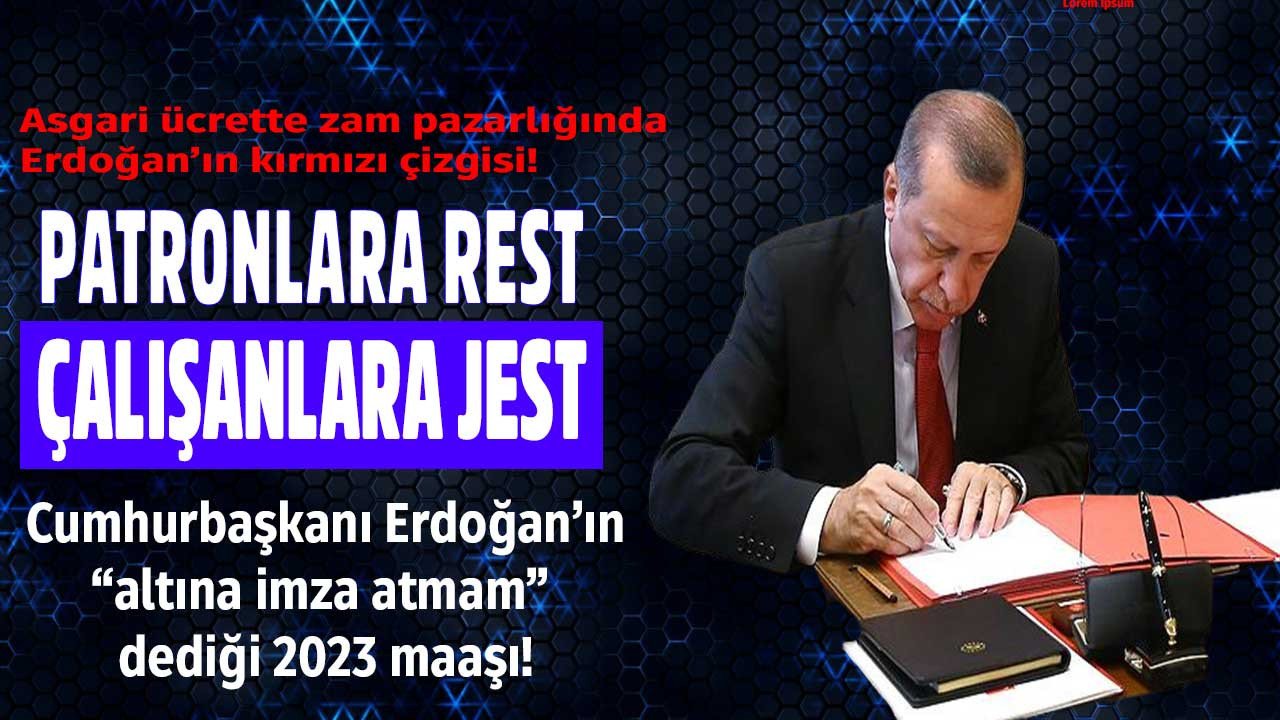 Asgari ücrette Cumhurbaşkanı Erdoğan'ın kırmızı çizgisi! 2023 asgari ücret zammı için Erdoğan'dan patronlara rest çalışanlara jest rakamı