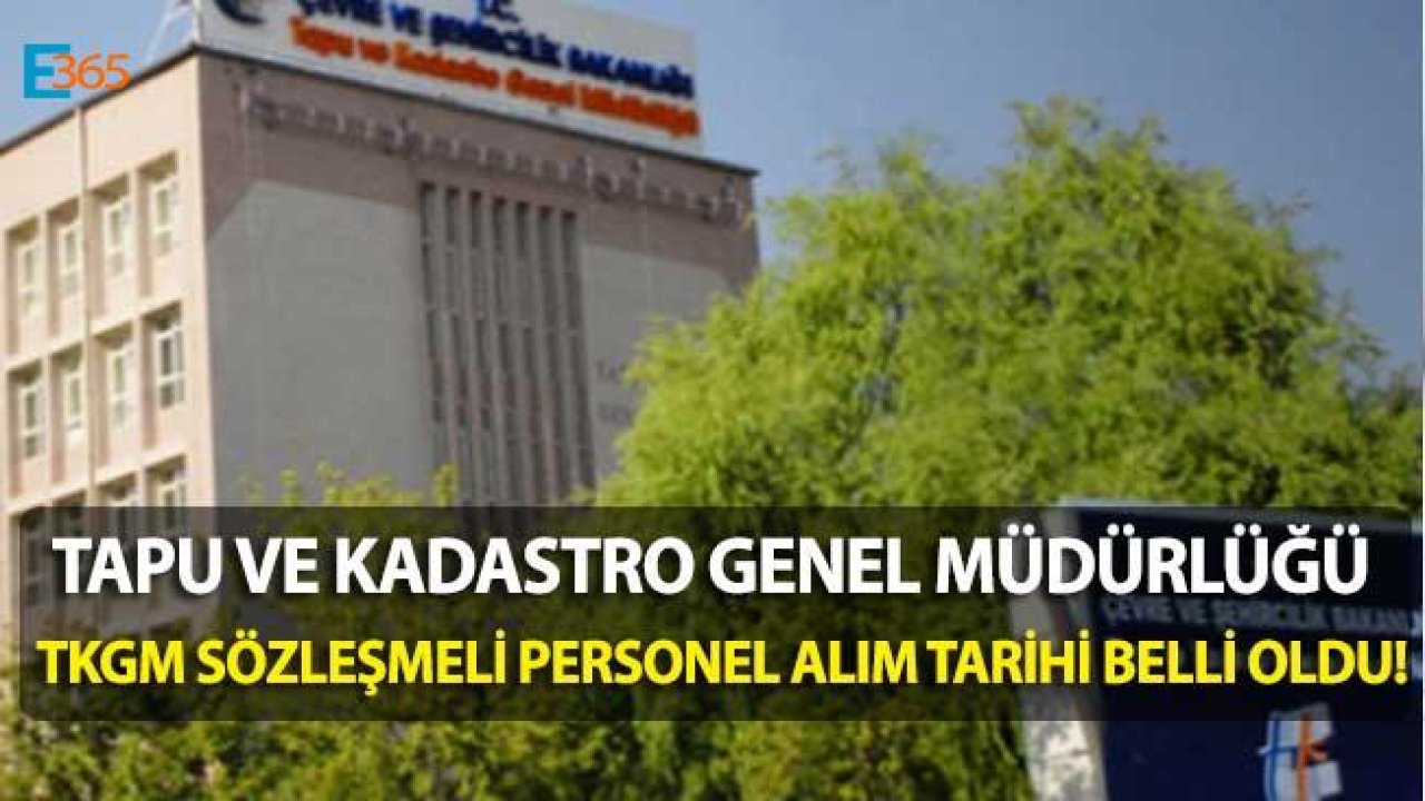 Tapu ve Kadastro Genel Müdürlüğü TKGM Sözleşmeli Personel Alımı Takvimi Belli Oldu!