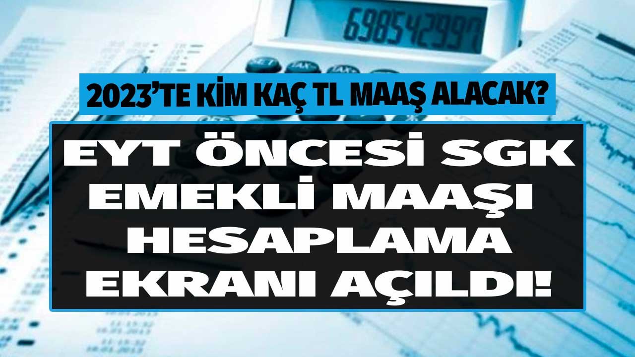 Erdoğan Aralık'ta bu iş bitecek demişti EYT öncesi SGK emekli maaşı hesaplama ekranı açıldı! 2023'te kim kaç TL maaş alacak?