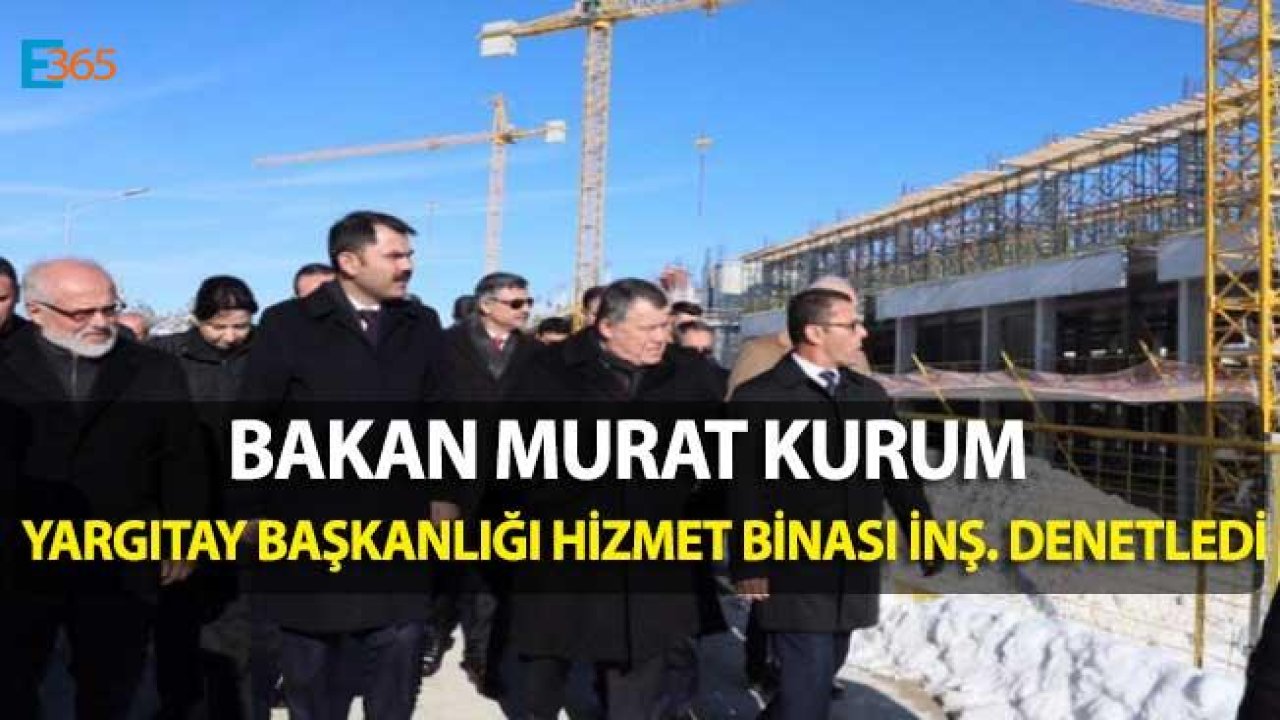 Bakan Kurum Yargıtay Başkanlığı Hizmet Binası İnşaatını Denetledi!