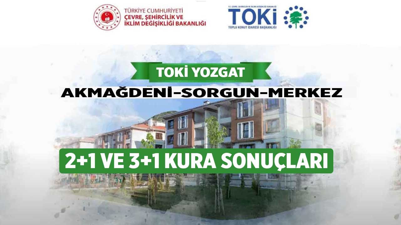 Yozgat TOKİ kura çekimi sonuçları Akmağdeni Merkez Sorgun 2+1 3+1 çekilişi sonuçları isim listesi 2022