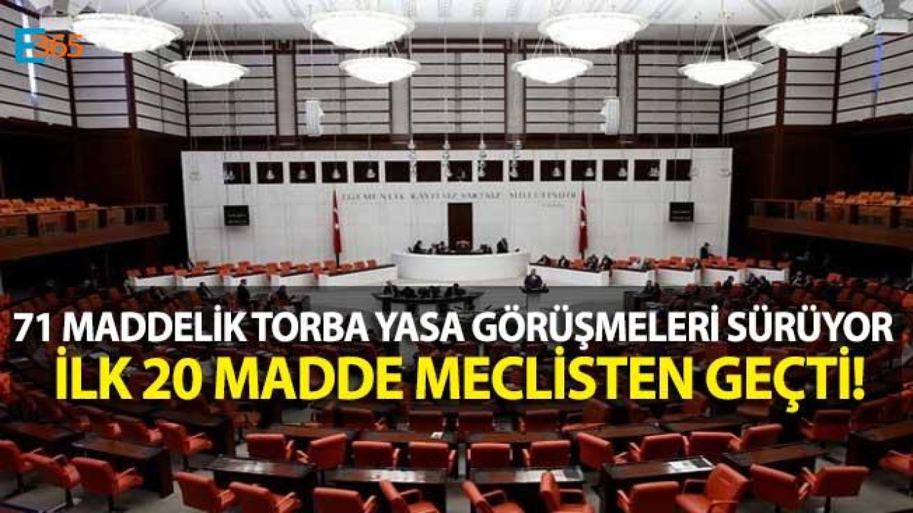 71 Maddelik Torba Yasanın İlk 20 Maddesi Meclisten Geçti!