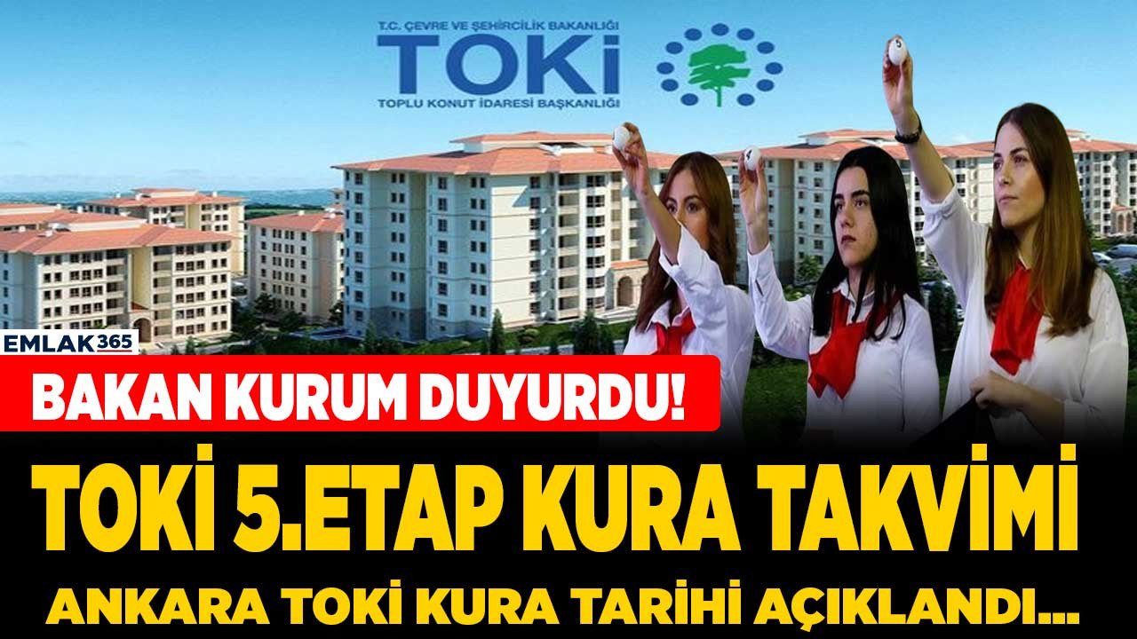 Ankara TOKİ kura çekilişi ne zaman açıklandı! TOKİ 5.etap kura çekimi takvimi yayımlandı