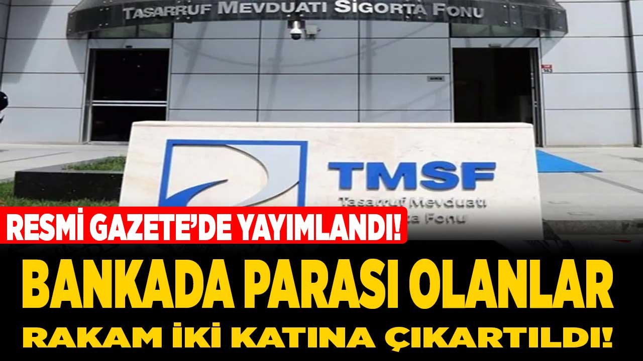 Bankada parası olanlar dikkat! TMSF kararı Resmi Gazete'de yayımlandı rakam iki katına çıkartıldı