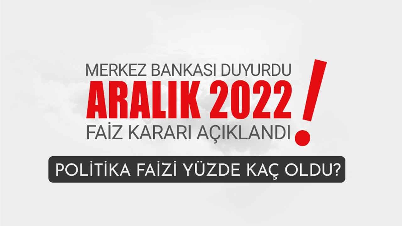 Son dakika Merkez Bankası Aralık ayı PPK toplantısı faiz kararı açıklandı 2022 yıl sonu politika faizi yüzde kaç oldu?