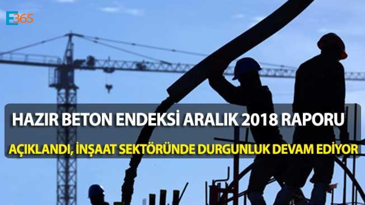 Hazır Beton Endeksi 2018 Aralık Ayı Raporu Açıklandı!