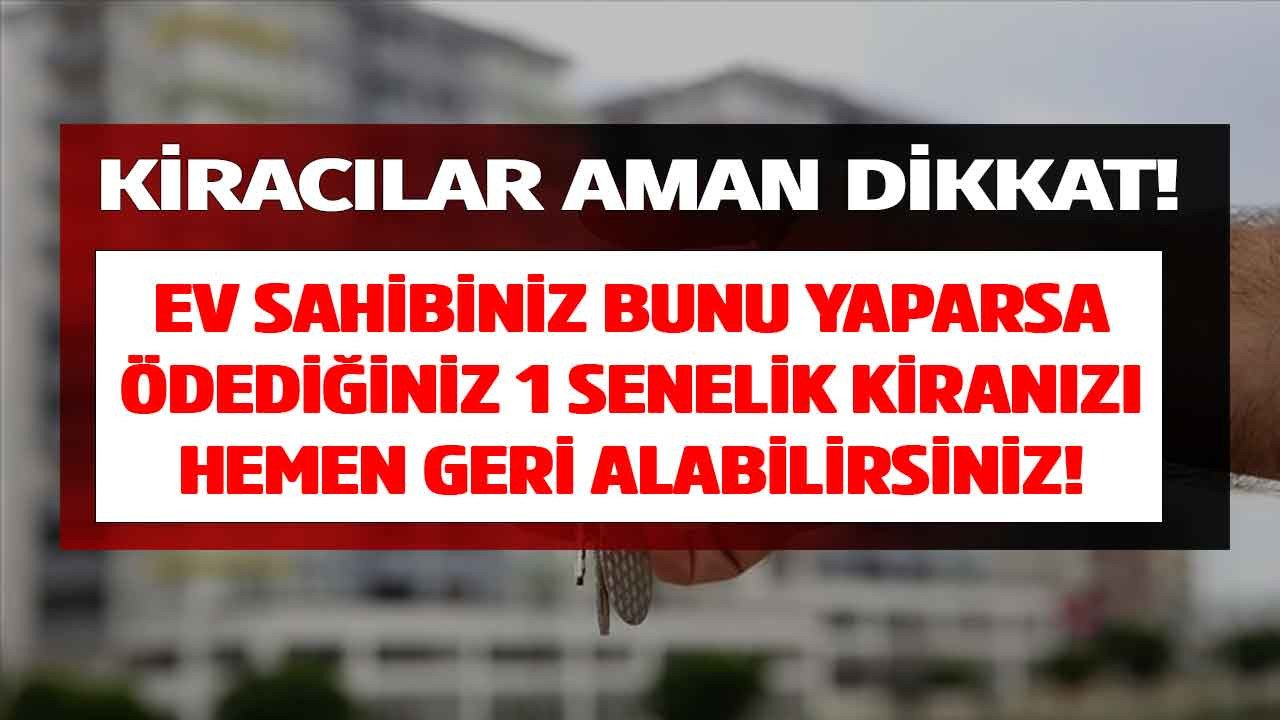 Kiracılar dikkat! Ev sahibiniz bunu yaparsa 1 senelik kiranızı kuruşu kuruşuna geri alabilirsiniz