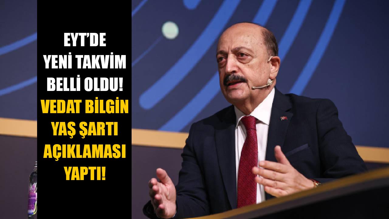 EYT'de yeni takvim belli oldu! Bakan Vedat Bilgin'den yaş şartı açıklaması!