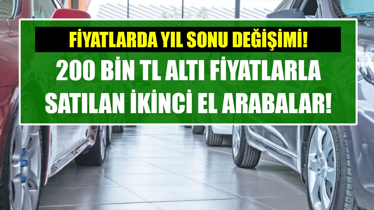 200 Bin TL altında satılan ikinci el otomobiller! Fiyatlarda yıl sonu değişimi!