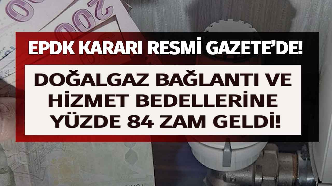 EPDK kararı Resmi Gazete'de! Doğalgaz hizmet bedeline yüzde 84.4 zam geldi 1 Ocak 2023'te başlıyor