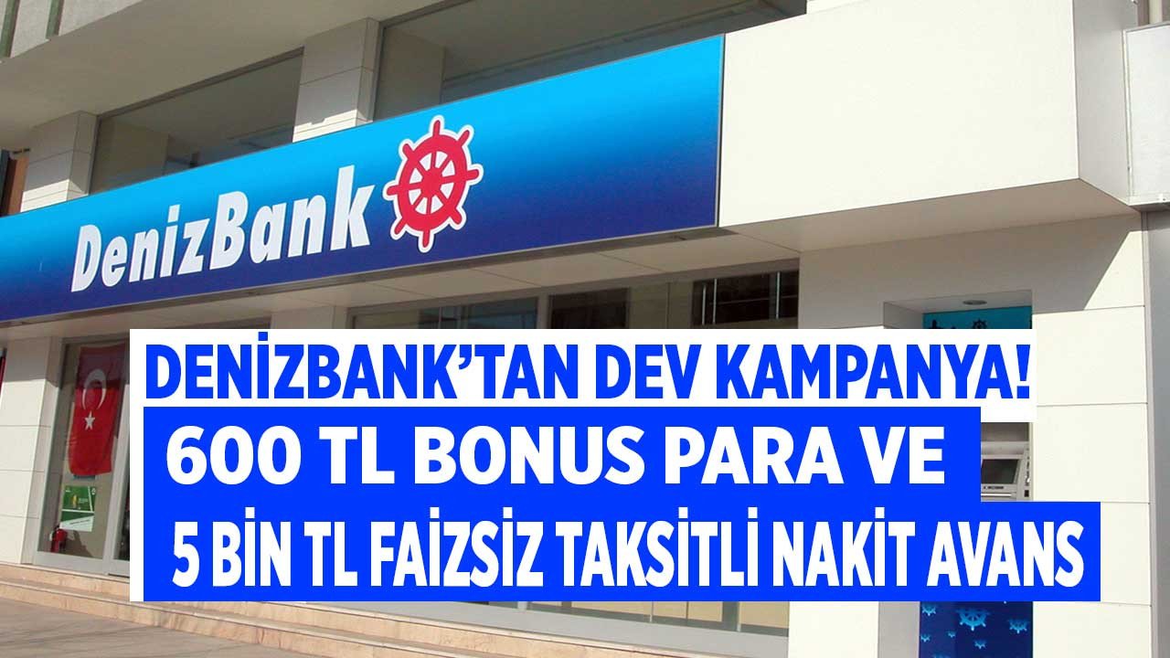 Denizbank'tan 5.000 TL faizsiz taksitli nakit avans ve 600 TL bonus para kampanyası