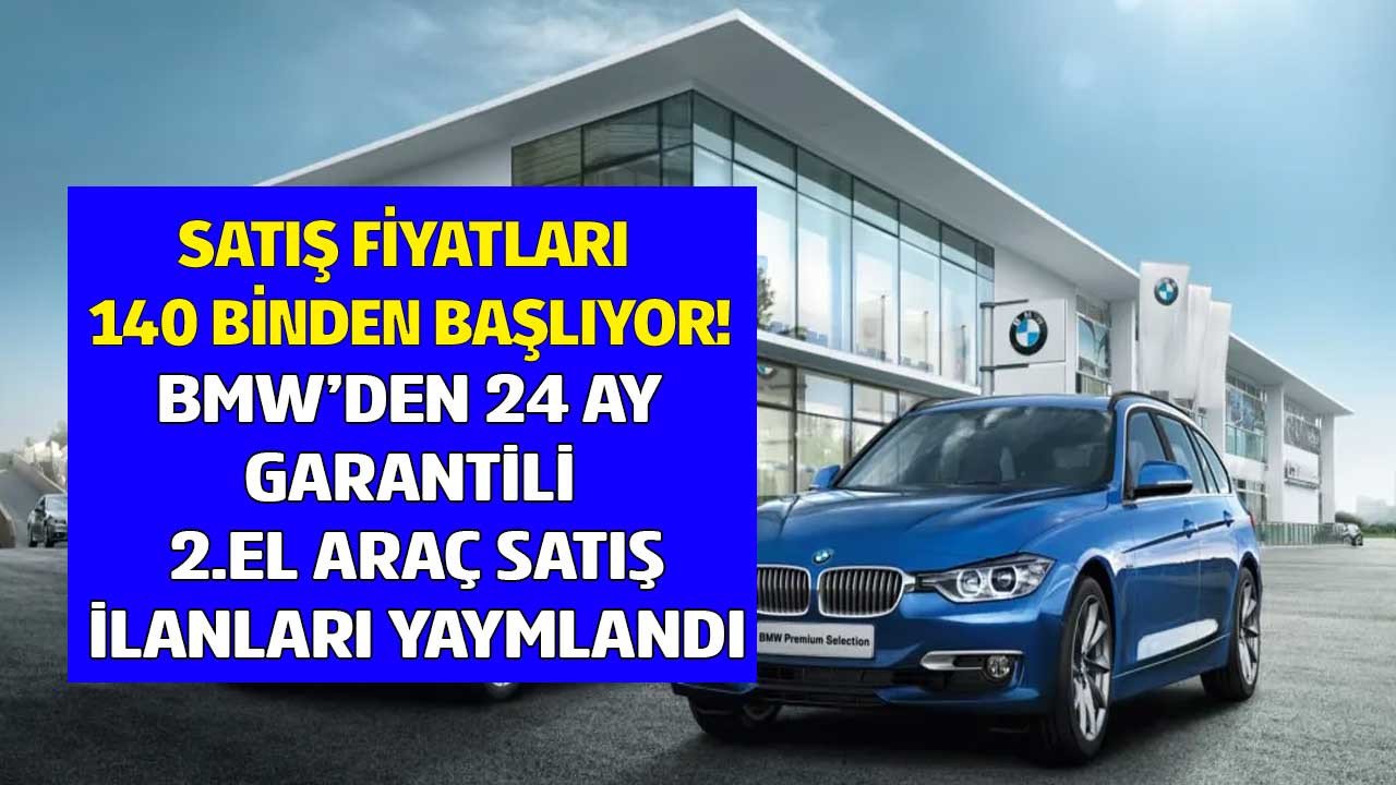 Fiyatlar 140 bin liradan başlıyor! BMW 24 ay garantili 2.el araba satışına başladı