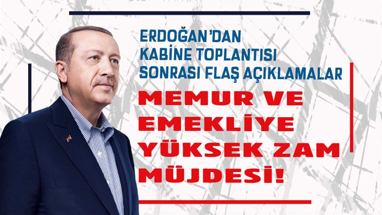 Cumhurbaşkanı Erdoğan'dan kabine toplantısı sonrası memur ve emeklilere yüksek maaş müjdesi!