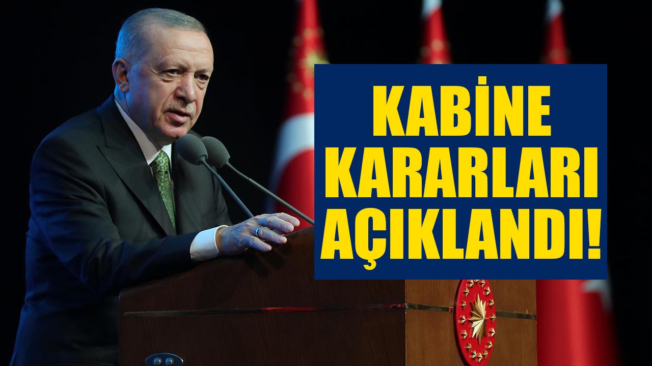 Cumhurbaşkanı Erdoğan kabine kararlarını açıkladı! Yeni müjdeler tek tek ilan edildi!