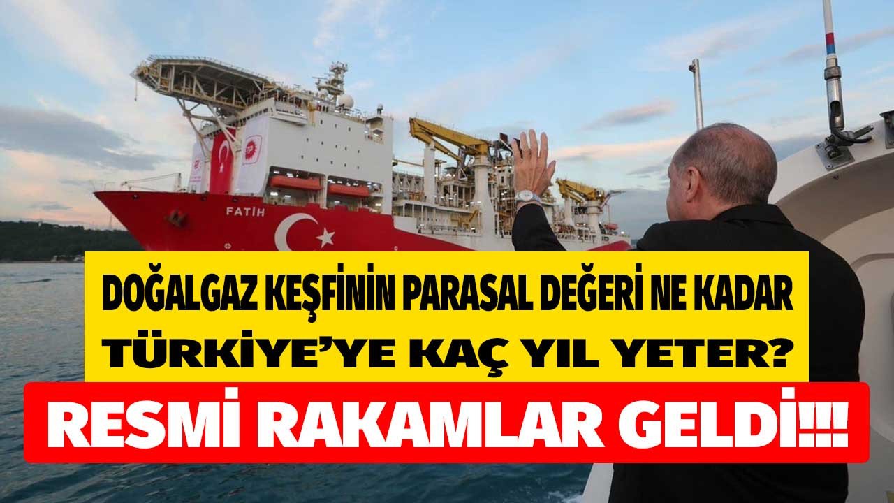 Yeni doğalgaz keşfinin parasal değeri ne kadar kaç m3 Türkiye'ye kaç sene yeter?